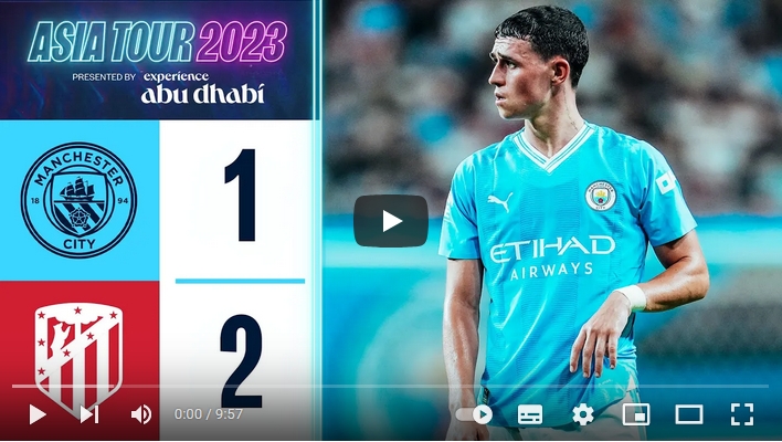 คลิปไฮไลท์กระชับมิตร (สโมสร) แมนเชสเตอร์ ซิตี้ 1 - 2 แอตเลติโก้ มาดริด
