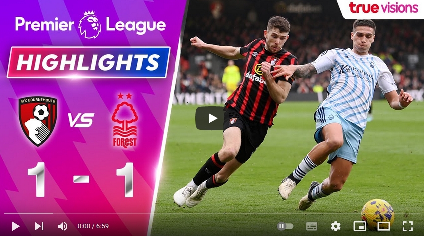 คลิปไฮไลท์พรีเมียร์ลีก อังกฤษ บอร์นมัธ เอเอฟซี 1 - 1 น็อตติ้งแฮม ฟอเรสต์