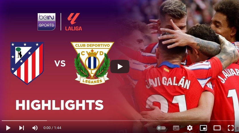 ไฮไลท์ฟุตบอล แอตเลติโก้ มาดริด 3 - 1 เลกาเนส