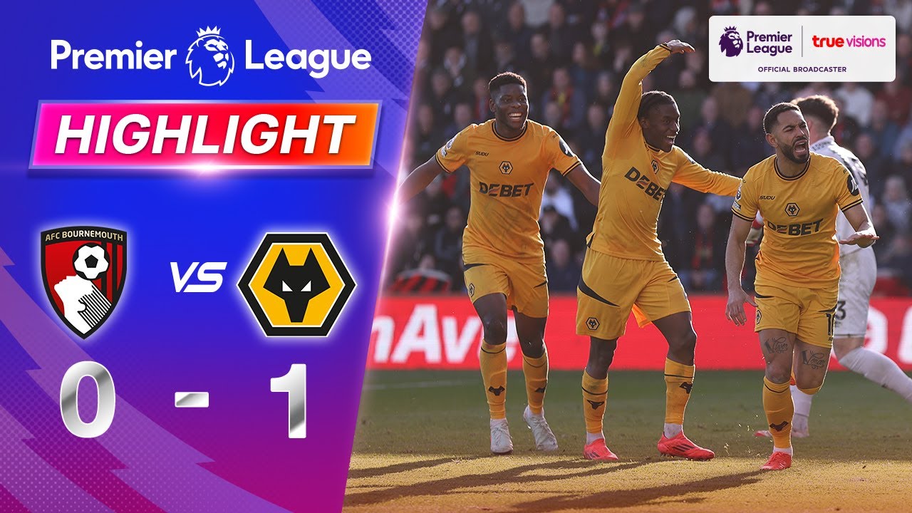 ไฮไลท์ฟุตบอล บอร์นมัธ เอเอฟซี 0 - 1 วูล์ฟแฮมป์ตัน